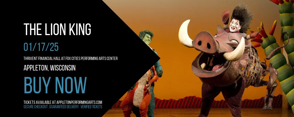 The Lion King at Thrivent Financial Hall At Fox Cities Performing Arts Center