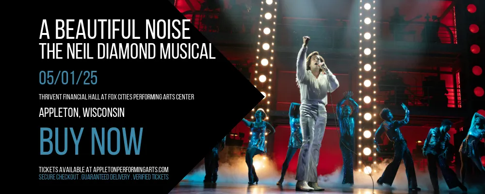 A Beautiful Noise - The Neil Diamond Musical at Thrivent Financial Hall At Fox Cities Performing Arts Center